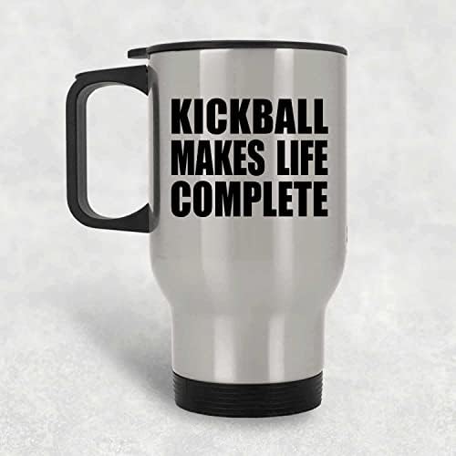 Designsify Kickball Teszi Teljessé az Életet, Ezüst Utazási Bögre 14oz Rozsdamentes Acél Szigetelt Dobon, Ajándékok Születésnapi